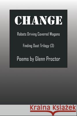Change: Robots Driving Covered Wagons Finding Dust Trilogy (3)