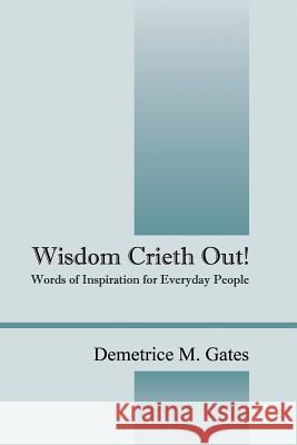 Wisdom Crieth Out! Words of Inspiration for Everyday People