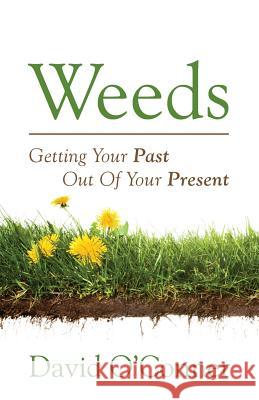 Weeds: Getting Your Past Out of Your Present