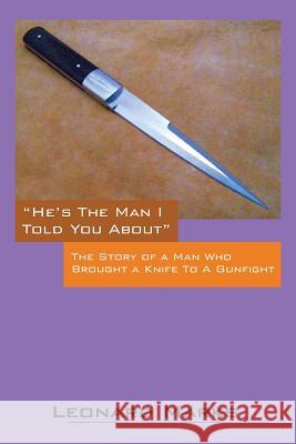 He's the Man I Told You about: The Story of a Man Who Brought a Knife to a Gunfight