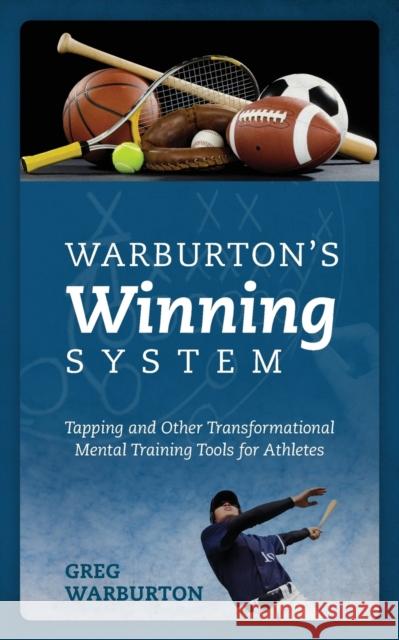 Warburton's Winning System : Tapping and Other Transformational Mental Training Tools for Athletes