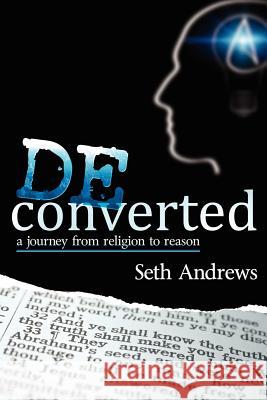 Deconverted: A Journey from Religion to Reason