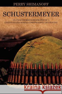 Schustermeyer: An Unauthorized Biography of a United States Marine Corps Reserve Lieutenant