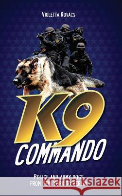 K9 Commando: Police and Army Dogs from New York to Berlin