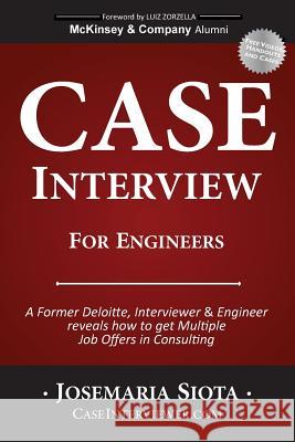 Case Interview for Engineers: A Former Deloitte, Interviewer & Engineer reveals how to get Multiple Job Offers in Consulting