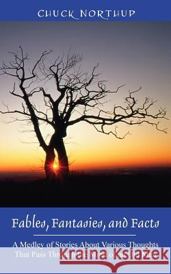 Fables, Fantasies, and Facts: A Medley of Stories About Various Thoughts That Pass Through the Mind of an Old Man