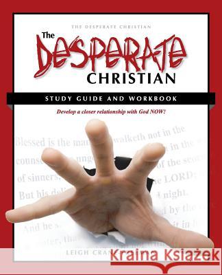 The Desperate Christian Study Guide and Workbook: Develop a Closer Relationship with God Now!