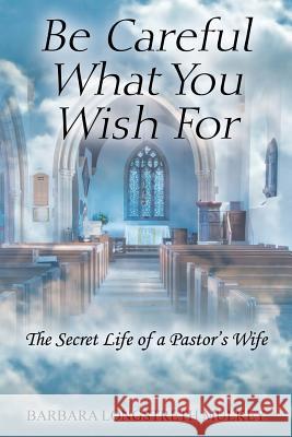 Be Careful What You Wish for: The Secret Life of a Pastor's Wife