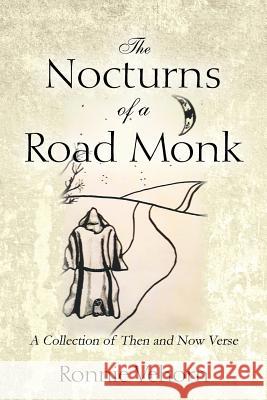 The Nocturns of a Road Monk: A Collection of Then and Now Verse