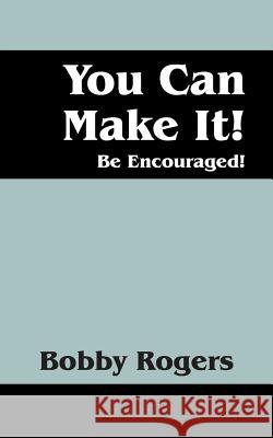 You Can Make It! Be Encouraged!