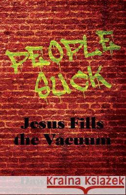 People Suck: Jesus Fills the Vacuum
