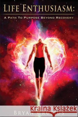 Life Enthusiasm: A Path to Purpose Beyond Recovery
