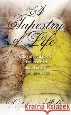 A Tapestry of Life: A story of finding peace in the unexpected and unforeseen circumstances of life