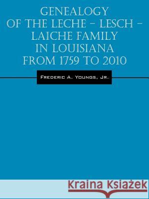 Genealogy of the Leche - Lesch - Laiche Family in Louisiana From 1759 to 2010