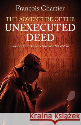 The Adventure of the Unexecuted Deed: Based on Sir A. Conan Doyle's Sherlock Holmes