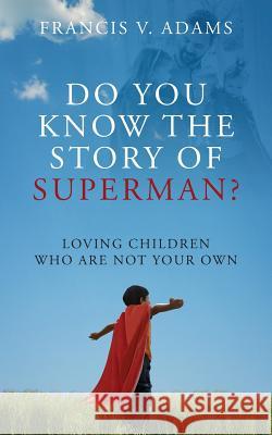 Do You Know the Story of Superman? Loving Children Who Are Not Your Own