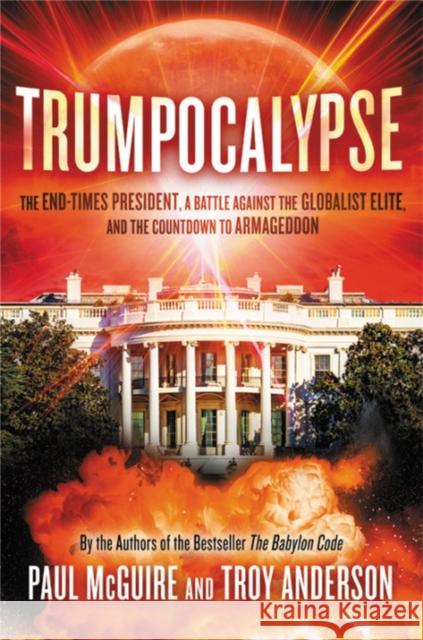 Trumpocalypse: The End-Times President, a Battle Against the Globalist Elite, and the Countdown to Armageddon