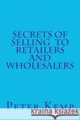 Secrets of Selling to Retailers and Wholesalers