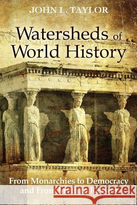 Watersheds of World History: From Monarchies to Democracy and From Myth to Reason