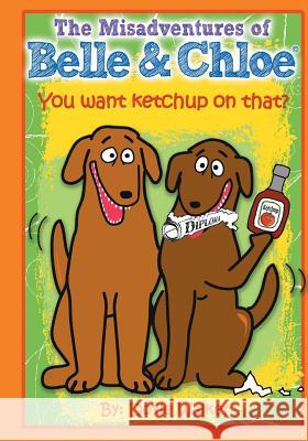 The Misadventures of Belle & Chloe - Do You Want Ketchup on That?: You want ketchup on that?