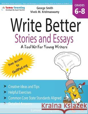 Write Better Stories and Essays: Topics and Techniques to Improve Writing Skills for Students in Grades 6 - 8: Common Core State Standards Aligned