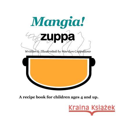 Mangia! Zuppa: A recipe book for children ages 4 and up.