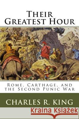 Their Greatest Hour: Rome, Carthage, and the Second Punic War