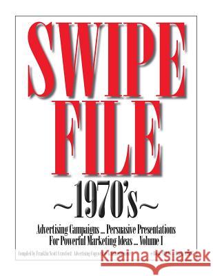 SWIPE FILE 1970's Advertising Campaigns ...: Persuasive Presentations For Powerful Marketing Ideas ... Volume I