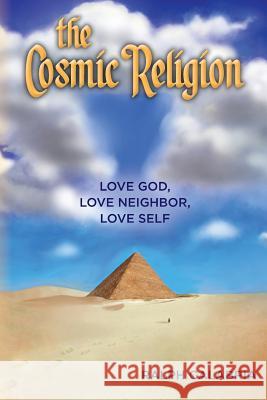 The Cosmic Religion: Love God, Love Neighbor, Love Self