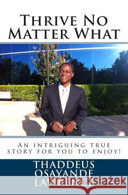 Thrive No Matter What: An Intriguing True Story for you to enjoy
