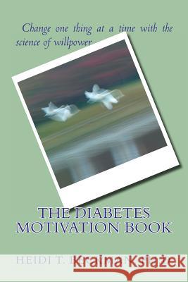 The Diabetes Motivation Book: Change One Thing at a Time with the Science of Willpower