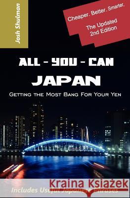 All-You-Can Japan (New Edition): Getting the Most Bang For Your Yen