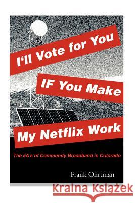 I'll Vote for You If You Make My Netflix Work!: The 5 A's of Community Broadband in Colorado