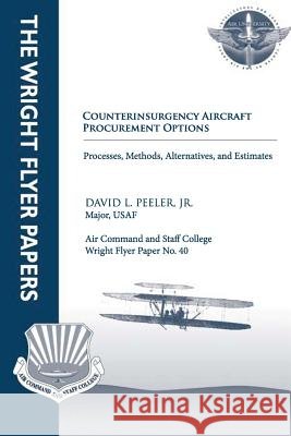 Counterinsurgency Aircraft Procurement Options: Processes, Methods, Alternatives, and Estimates: Wright Flyer Paper No. 40