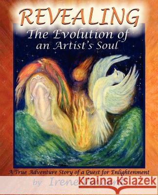 REVEALING - The Evolution of an Artist's Soul: A True Adventure Story of a Quest for Enlightenment