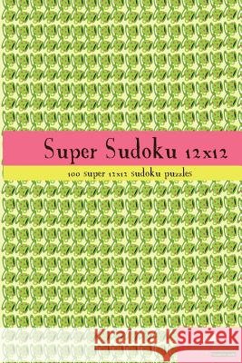 Super Sudoku 12x12: 100 12x12 super sudoku puzzles