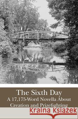 The Sixth Day: A 17,175-Word Novella About Creation and Prizefighting