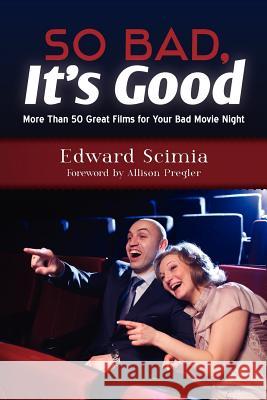 So Bad, It's Good: More Than 50 Great Films for Your Bad Movie Night