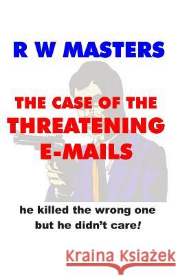 The Case of the Threatening E-Mails: he killed the wrong one but he didn't care!