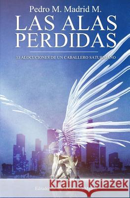 Las Alas Perdidas: 33 Alocuciones de un Caballero Saturniano