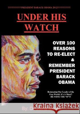 Under His Watch: Over 100 Reasons To Re-elect & Remember President Obama