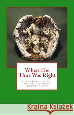 When the Time Was Right: A Unique Look at the People and Events Surrounding the Birth of Christ