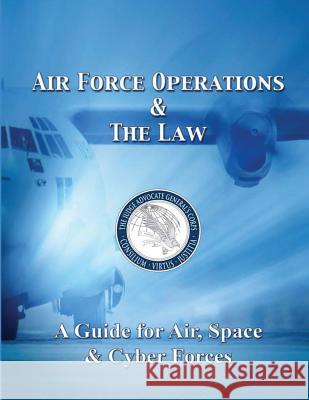 Air Force Operations and the Law: A Guide for Air, Space, and Cyber Forces