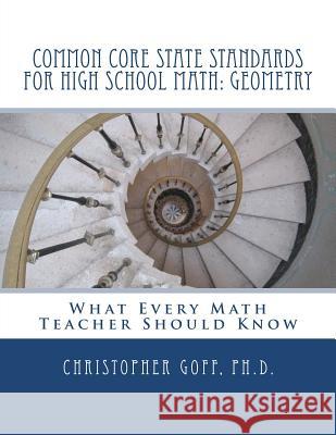 Common Core State Standards for High School Math: Geometry: What Every Math Teacher Should Know