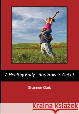 A Healthy Body...And How to Get It!