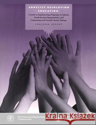 Conflict Resolution Education: A Guide to Implementing Programs in Schools, Youth-Serving Organizations, and Community and Juvenile Justice Settings