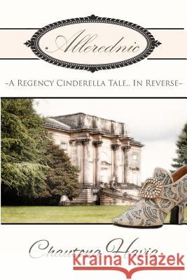 Allerednic: A Regency Cinderella Tale--In Reverse