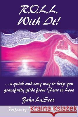 R.O.L.L. With It!: ...a quick and easy way to help you gracefully glide from Fear to Love