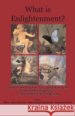 What is Enlightenment? Theories about Knowing Yourself Beneath Your Societal Identity, God and the Unseen Realm From Plato, Isaac Newton, Jean-Jacques