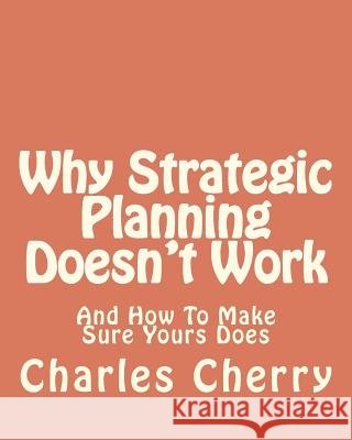 Why Strategic Planning Doesn't Work: And How To Make Sure It Does